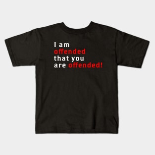 I Am Offended That You Are Offended Kids T-Shirt